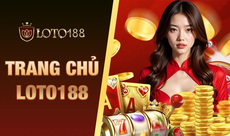 Nhà Cái Loto188 - Trang Chủ Cá Cược Trực Tuyến Hàng Đầu VN Hiện Nay