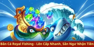 Hướng Dẫn Chơi Bắn Cá Royal Fishing Tại Loto188: Chi Tiết Từ A-Z